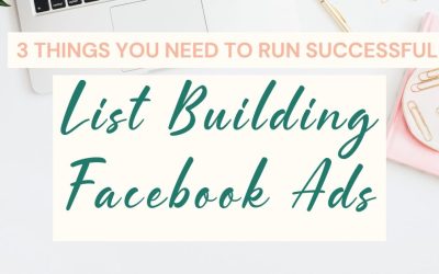 3 Things You Need to Run Successful List Building Facebook Ads