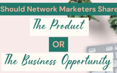 Should Network Marketers Share the Product or the Business Opportunity?