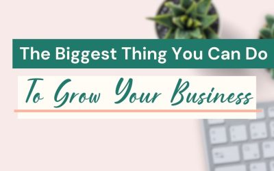The Biggest Thing You Can Do To Grow Your Business