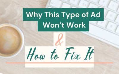 Why This Type of Ad Won’t Work (& How to Fix It)
